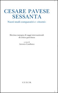 Cesare Pavese sessanta. Nuovi studi comparativi e Cesare Pavese sessanta. Nuovi studi comparativi e