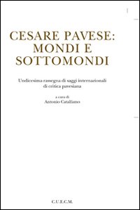 Cesare Pavese. Mondi e sottomondi Cesare Pavese. Mondi e sottomondi
