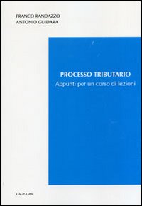 Processo tributario. Appunti per un corso di lezioni Processo tributario. Appunti per un corso di lezioni