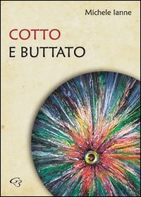 Cotto e buttato Cotto e buttato