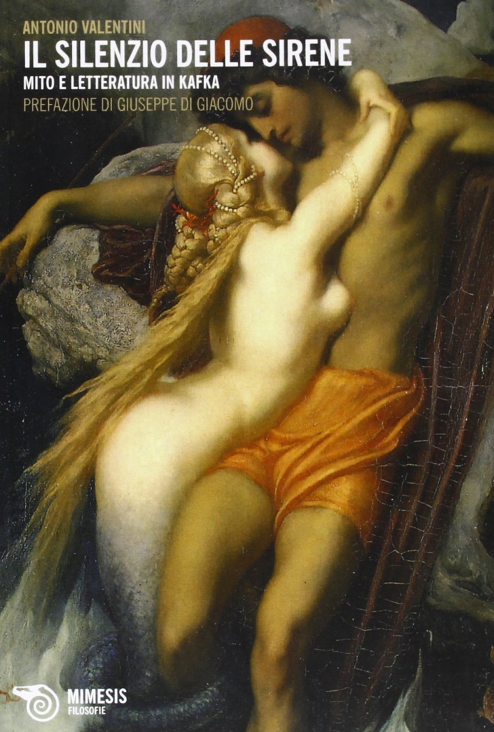 Il silenzio delle sirene. Mito e letteratura in Kafka Il silenzio delle sirene. Mito e letteratura in Kafka