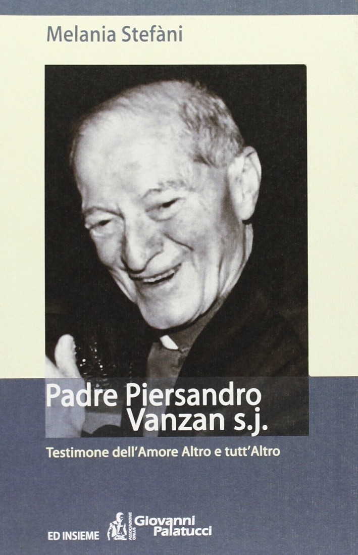Padre Piersandro Vanzan s.j. Testimone dell'amore altro e tutt'altro Padre Piersandro Vanzan s.j. Testimone dell'amore altro e tutt'altro