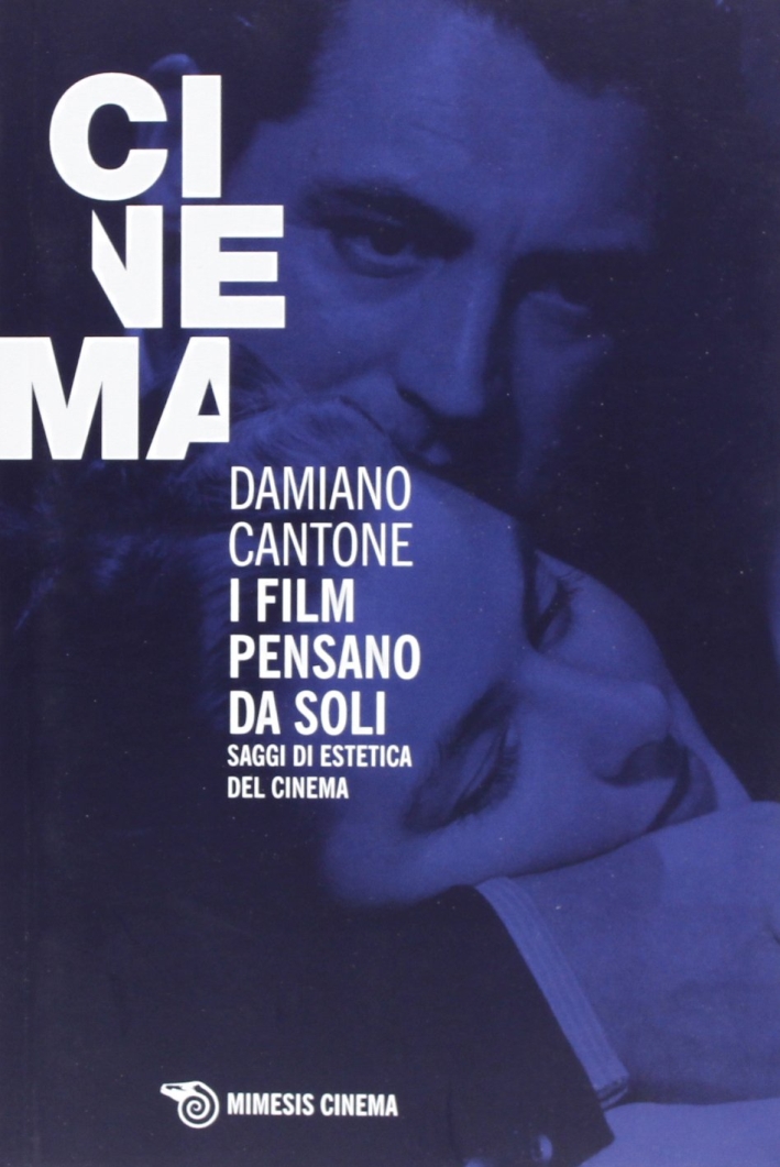 I film pensano da soli. Saggi di estetica del cinema I film pensano da soli. Saggi di estetica del cinema