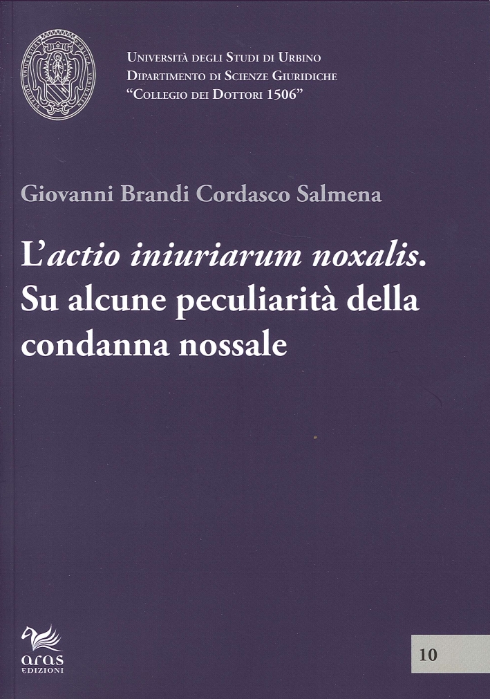 L'Actio Iniuriarum Noxalis. Su Alcune Peculiarità delle Condanna Nossale L'Actio Iniuriarum Noxalis. Su Alcune Peculiarità delle Condanna Nossale
