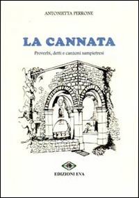 La Cannata. Proverbi, Detti e Canzoni Sampietresi La Cannata. Proverbi, Detti e Canzoni Sampietresi