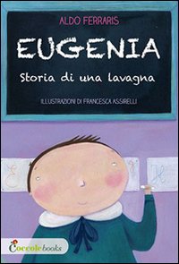 Eugenia. Storia di una Lavagna Eugenia. Storia di una Lavagna