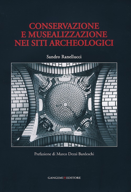 Conservazione e musealizzazione nei siti archeologici Conservazione e musealizzazione nei siti archeologici
