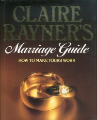 Claire Rayner'S. Marriage Guide. How to Make Yours Work