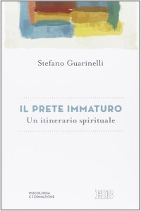 Il prete immaturo. Un itinerario spirituale