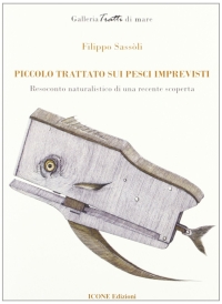 Piccolo trattato sui pesci imprevisti. Resoconto naturalistico di una recente scoperta