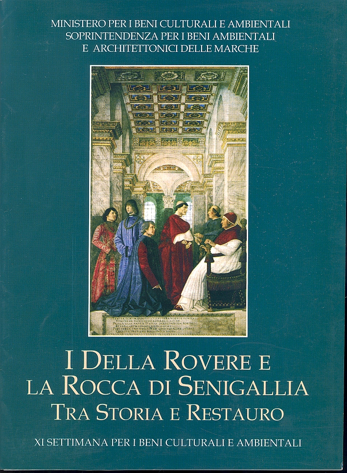 I Della Rovere e la Rocca di Senigallia Tra Storia e Restauro. XI Settimana per i beni culturali e ambientali