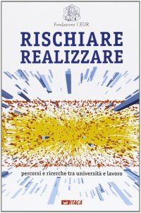Rischiare realizzare. percorsi e ricerche tra università e lavoro