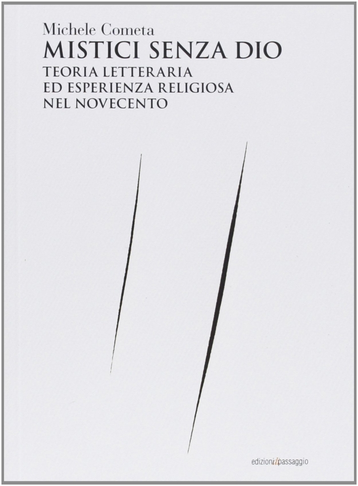 Mistici senza Dio. Teoria letteraria ed esperienza religiosa nel Novecento Mistici senza Dio. Teoria letteraria ed esperienza religiosa nel Novecento