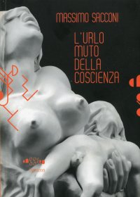 Massimo Sacconi. L'Urlo Muto delle Coscienza. [Con DVD]
