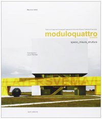 Moduloquattro architetti. Fabrizio Ciappina, Giuseppe Fugazzotto, Antonello Russo, Gaetano Scarcella: spazio misura, struttura