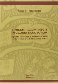 Similem illum fecit in gloria sanctorum. Il profilo cristiforme di Francesco d'Assisi nel De conformitate di Bartolomeo da Pisa