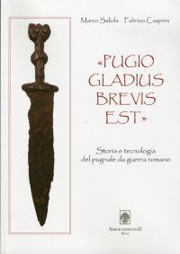 Pugio gladius brevis est. Storia e tecnologia del pugnale da guerra romano