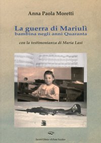 La Guerra di Mariulì Bambina negli Anni Quaranta. Con la Testimonianza di Maria Lasi