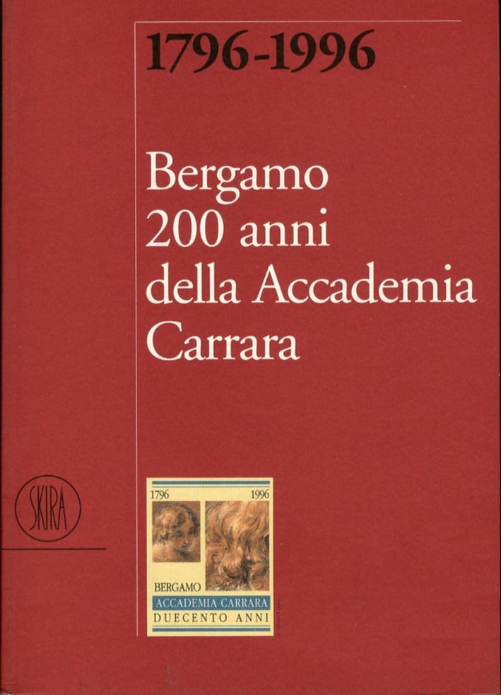 1796-1996. Bergamo 200 anni della Accademia Carrara 1796-1996. Bergamo 200 anni della Accademia Carrara