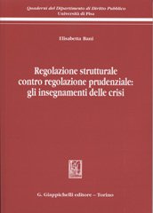 Regolazione Strutturale Contro Prudenziale: gli Insegnamenti delle Crisi Regolazione Strutturale Contro Prudenziale: gli Insegnamenti delle Crisi