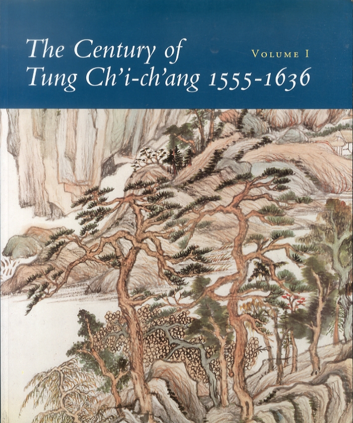 The Century of Tung Ch'I-Ch'Ang. 1555 - 1636. Volume I The Century of Tung Ch'I-Ch'Ang. 1555 - 1636. Volume I