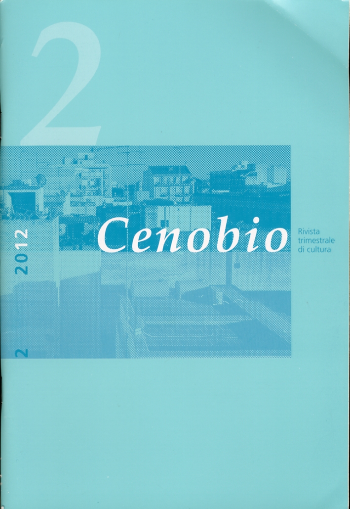 Cenobio. Rivista trimestrale di cultura. 2. Anno LXI. Aprile-Giugno 2012 Cenobio. Rivista trimestrale di cultura. 2. Anno LXI. Aprile-Giugno 2012