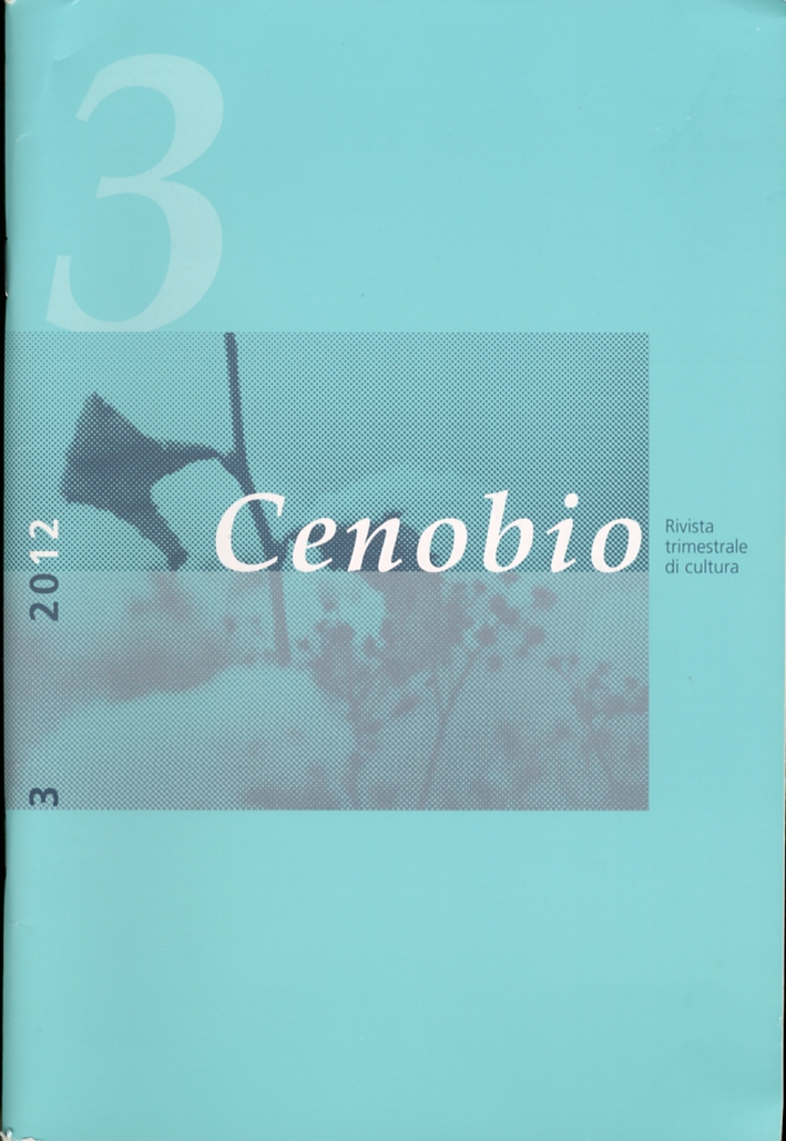 Cenobio. Rivista trimestrale di cultura. 3. Anno LXI. Luglio-Settembre 2012 Cenobio. Rivista trimestrale di cultura. 3. Anno LXI. Luglio-Settembre 2012