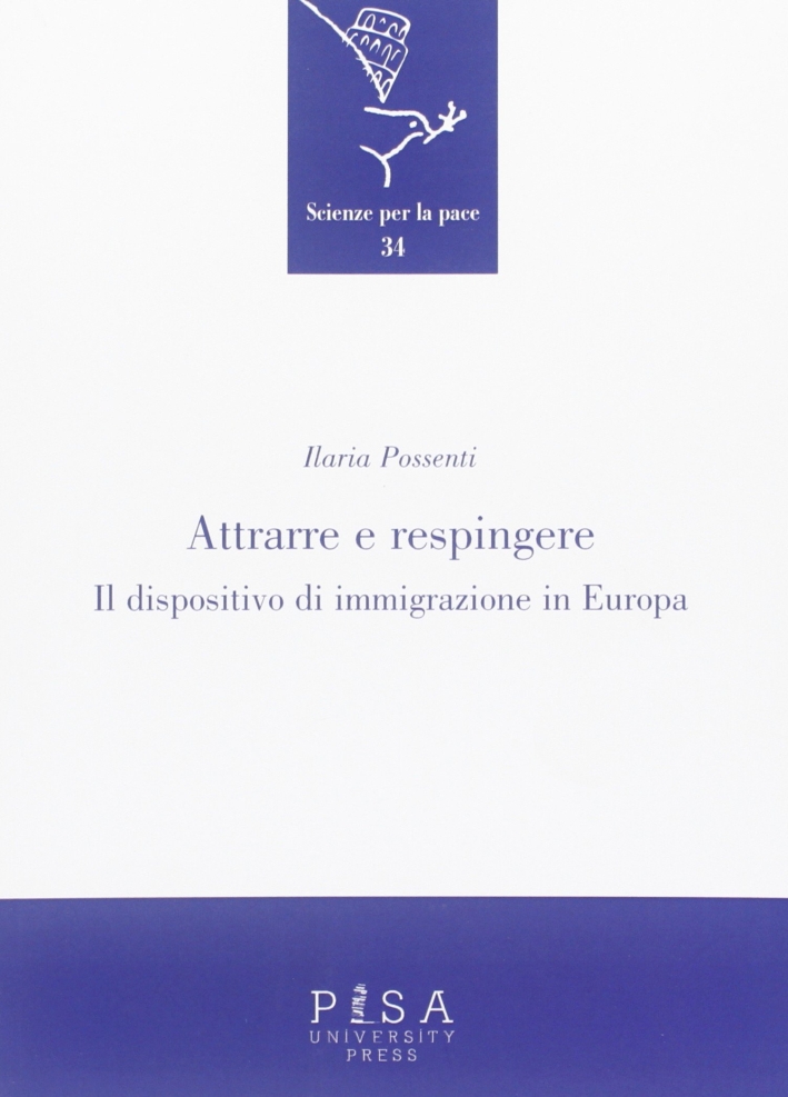 Attrarre e respingere. Il dispositivo di immigrazione in Europa Attrarre e respingere. Il dispositivo di immigrazione in Europa