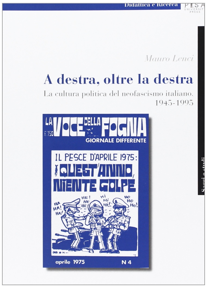 A destra, oltre la destra. La cultura politica del neofascismo italiano, 1945-1995 A destra, oltre la destra. La cultura politica del neofascismo italiano, 1945-1995