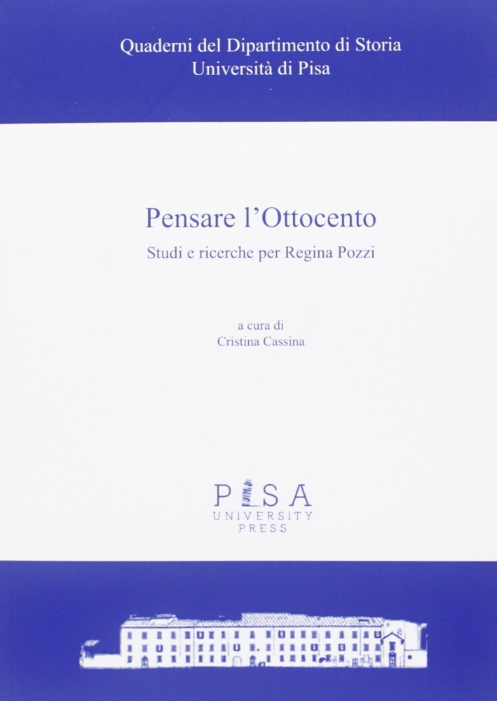 Pensare l'ottocento. Studi e ricerche per Regina Pozzi. Pensare l'ottocento. Studi e ricerche per Regina Pozzi.