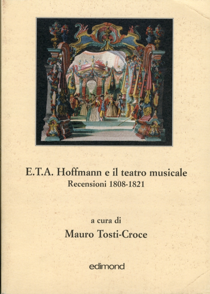 E.T.A. Hoffman e il teatro musicale. Recensioni 1808-1821 E.T.A. Hoffman e il teatro musicale. Recensioni 1808-1821