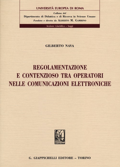 Regolamentazione e contenzioso tra operatori nelle comunicazioni elettroniche Regolamentazione e contenzioso tra operatori nelle comunicazioni elettroniche