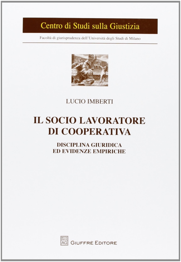Il socio lavoratore di cooperativa. Disciplina giuridica ed evidenze empiriche Il socio lavoratore di cooperativa. Disciplina giuridica ed evidenze empiriche