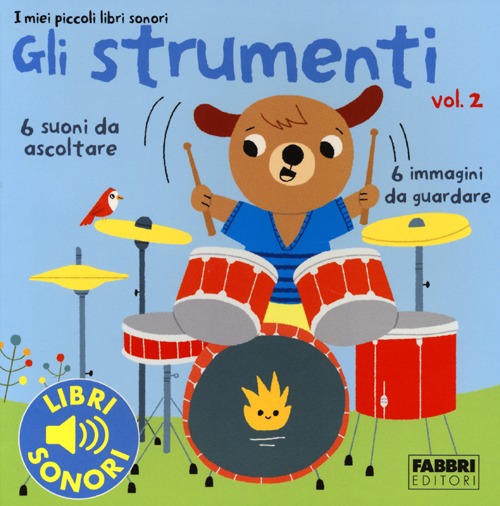 Gli strumenti. I miei piccoli libri sonori. Ediz. illustrata. Vol. 2 Gli strumenti. I miei piccoli libri sonori. Ediz. illustrata. Vol. 2