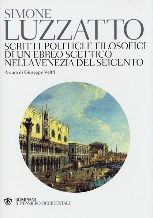 Scritti politico-filosofici di un ebreo scettico nella Venezia del Seicento. Scritti politico-filosofici di un ebreo scettico nella Venezia del Seicento.