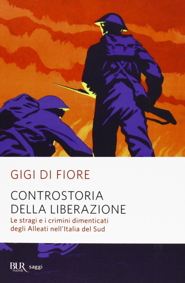 Controstoria della Liberazione. Le stragi e i crimini dimenticati degli alleati nell'Italia del Sud Controstoria della Liberazione. Le stragi e i crimini dimenticati degli alleati nell'Italia del Sud