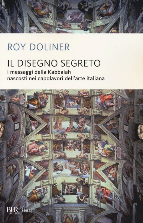 Il disegno segreto. I messaggi della Kabbalah nascosti nei capolavori dell'arte italiana Il disegno segreto. I messaggi della Kabbalah nascosti nei capolavori dell'arte italiana