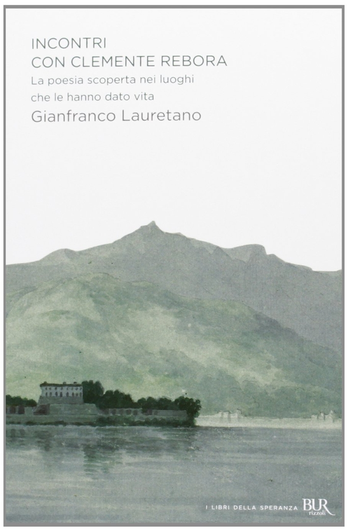 Incontri con Clemente Rebora. La poesia scoperta nei luoghi che le hanno dato vita Incontri con Clemente Rebora. La poesia scoperta nei luoghi che le hanno dato vita