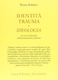 Identità, trauma e ideologia. La crisi d'identità della psicoanalisi moderna