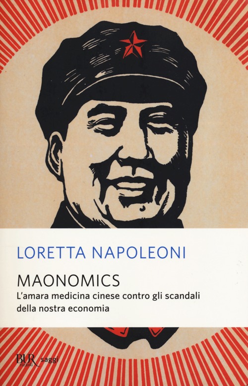 Maonomics. L'amara medicina cinese contro gli scandali della nostra economia. Maonomics. L'amara medicina cinese contro gli scandali della nostra economia.