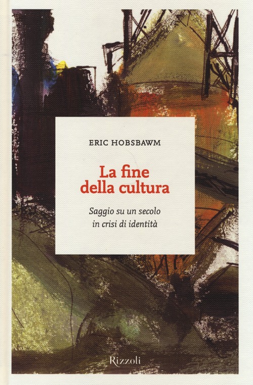 La fine della cultura. Saggio su un secolo in crisi d'identità La fine della cultura. Saggio su un secolo in crisi d'identità