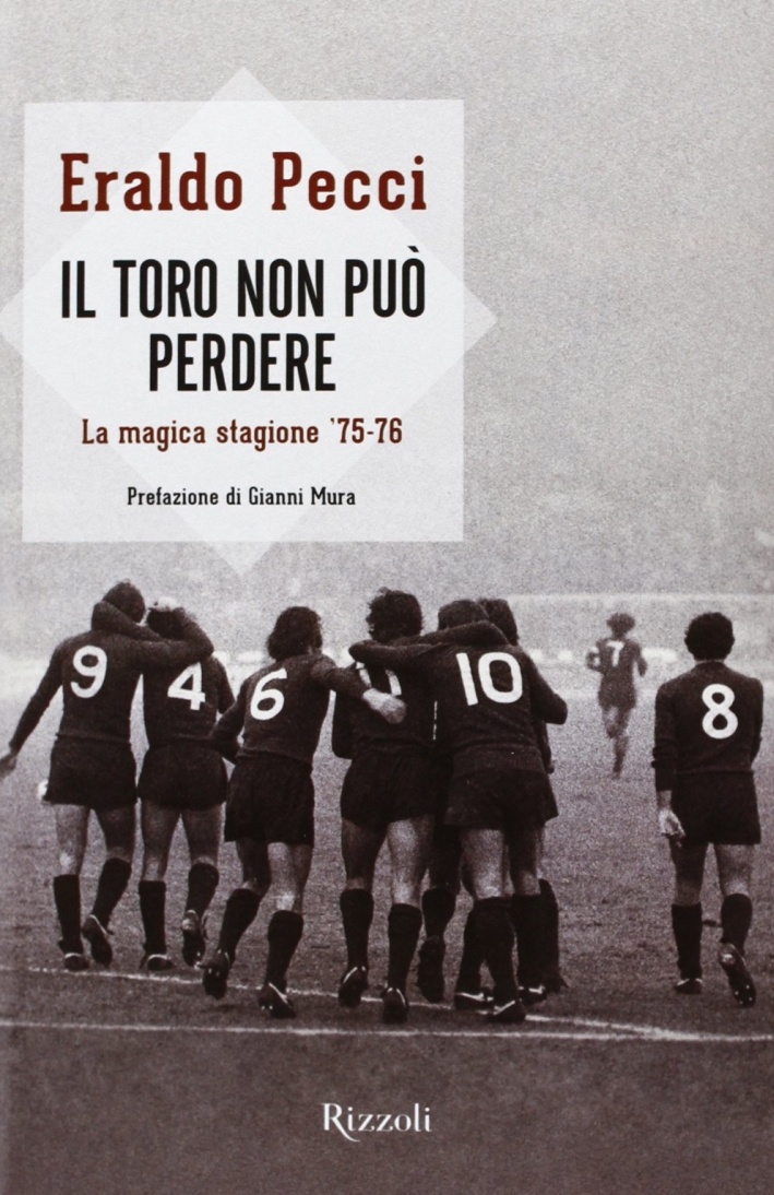 Il Toro non può perdere. La magica stagione '75-'76 Il Toro non può perdere. La magica stagione '75-'76