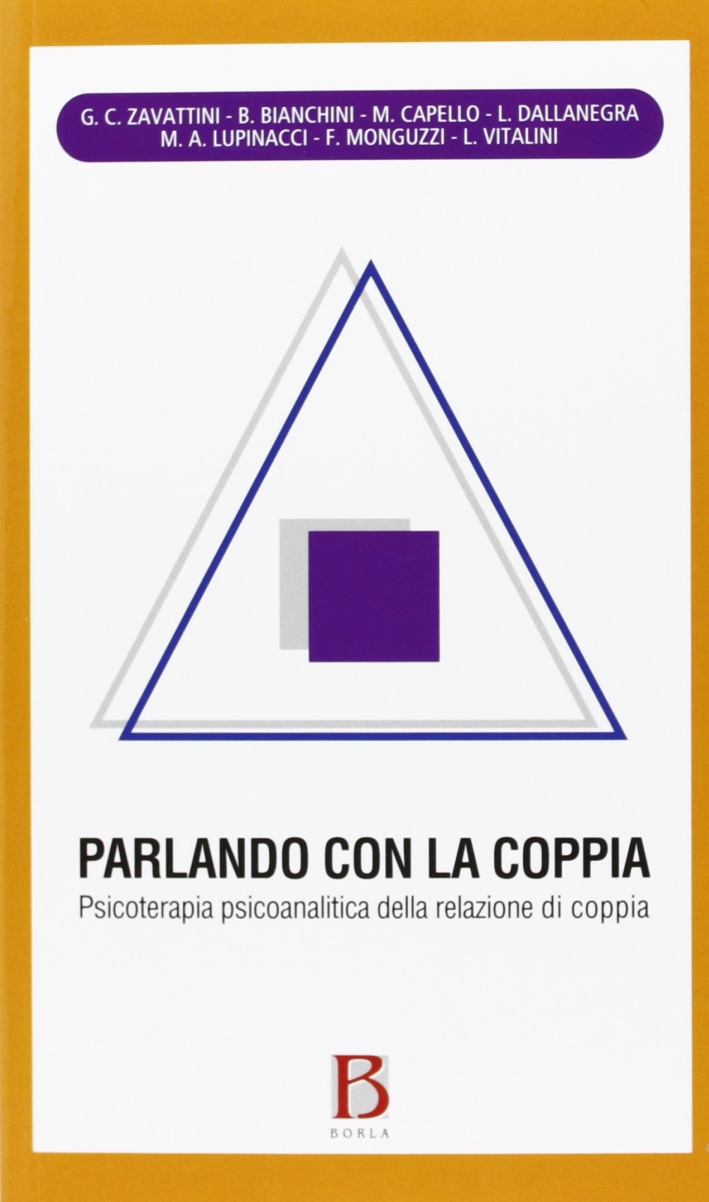 Parlando con la coppia. Psicoterapia psicoanalitica della relazione di coppia. Parlando con la coppia. Psicoterapia psicoanalitica della relazione di coppia.