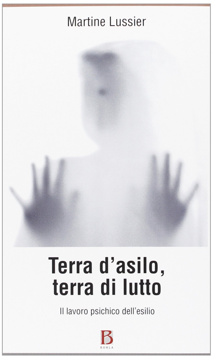 Terra d'asilo, terra di lutto. Il lavoro psichico dell'esilio. Terra d'asilo, terra di lutto. Il lavoro psichico dell'esilio.