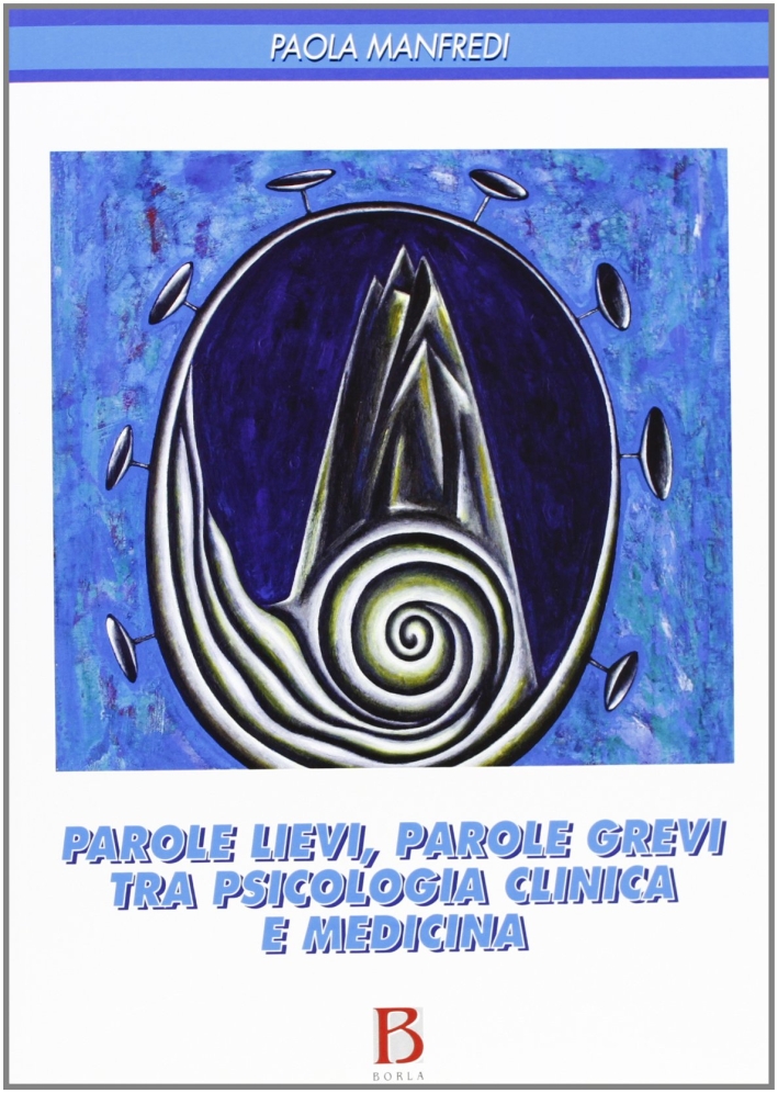 Parole lievi, parole grevi tra psicologia clinica e medicina. Parole lievi, parole grevi tra psicologia clinica e medicina.