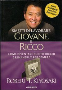 Smetti di lavorare giovane e ricco. Come diventare subito ricchi e rimanerlo per sempre Smetti di lavorare giovane e ricco. Come diventare subito ricchi e rimanerlo per sempre