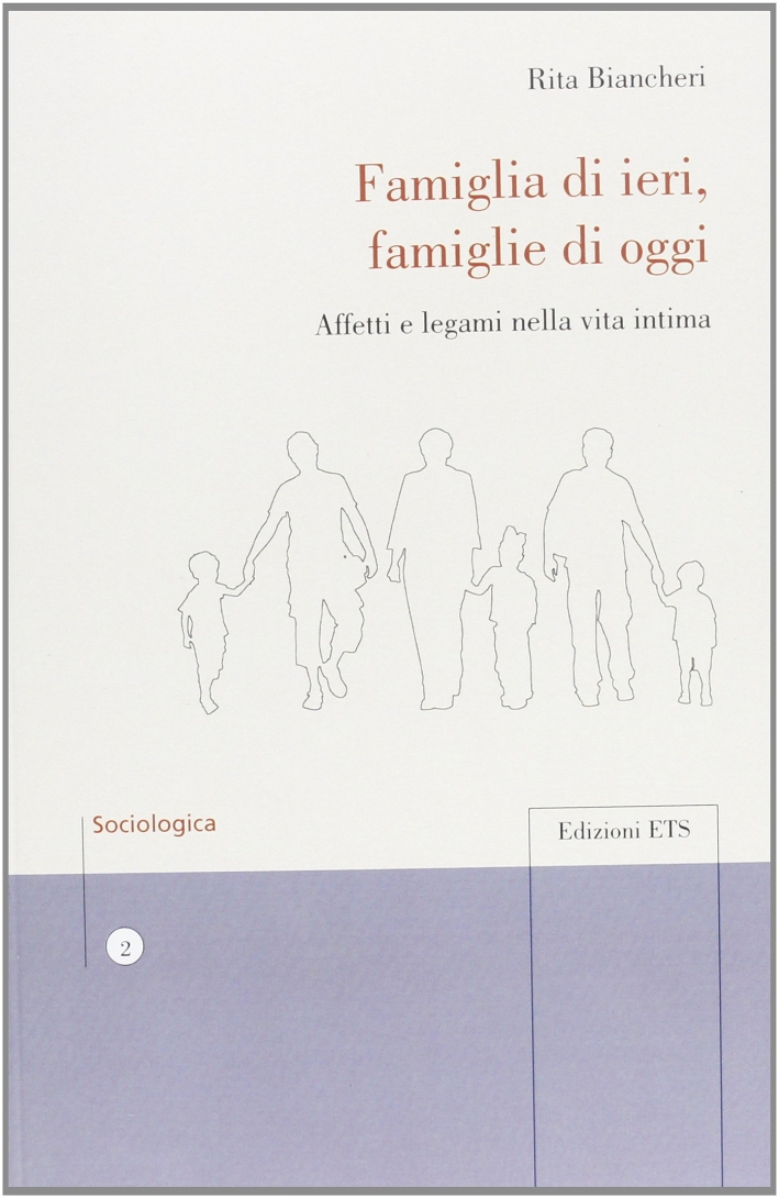 Famiglia di ieri, famiglie di oggi. Affetti e legami nella vita intima Famiglia di ieri, famiglie di oggi. Affetti e legami nella vita intima