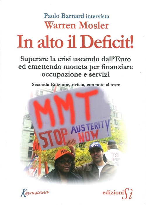In Alto il Deficit! Superare la Crisi Uscendo dall'Euro ed Emettendo Moneta per Finanziare Occupazione e Servizi In Alto il Deficit! Superare la Crisi Uscendo dall'Euro ed Emettendo Moneta per Finanziare Occupazione e Servizi