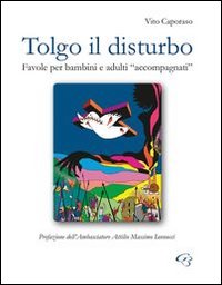 Tolgo il disturbo. Favole per bambini e dulti Tolgo il disturbo. Favole per bambini e dulti