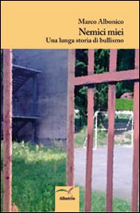 Nemici miei. Una lunga storia di bullismo Nemici miei. Una lunga storia di bullismo